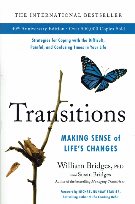 TRANSITIONS - MAKING SENSE OF LIFE´S CHANGES strategies for coping with the difficult , painful , and confusing times in your life