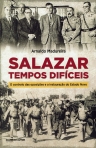 SALAZAR TEMPOS DIFICEIS - O CONTROLO DAS OPOSICOES E A INSTAURACAO DO ESTADO NOVO