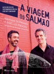 VIAGEM DO SALMAO - inclui receitas do Chef Henrique Sa Pessoa e de chefs convidados