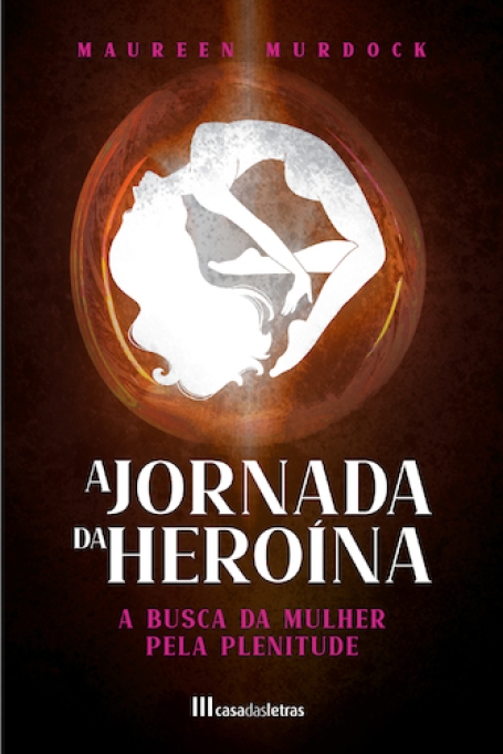 A JORNADA DA HEROÍNA - A busca para mulher pela plenitude