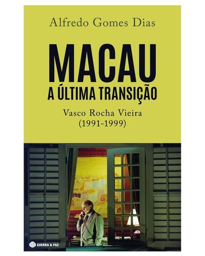 MACAU: A ÚLTIMA TRANSIÇÃO - VASCO ROCHA VIEIRA (1991-1999)