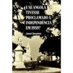 E SE ANGOLA TIVESSE PROCLAMADO A INDEPENDENCIA EM 1959?