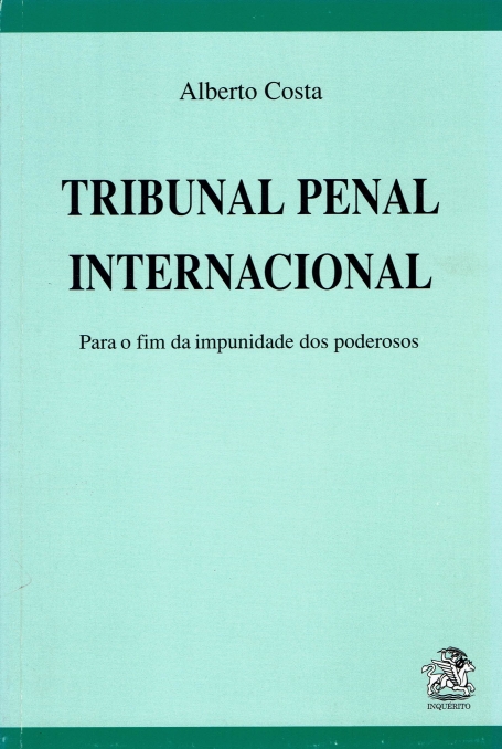 TRIBUNAL PENAL INTERNACIONAL - PARA O FIM DA IMPUNIDADE DOS PODEROSOS