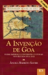 A INVENCAO DE GOA - PODER IMPERIAL E CONVERSOES CULTURAIS NOS SECULOS XVI E XVII