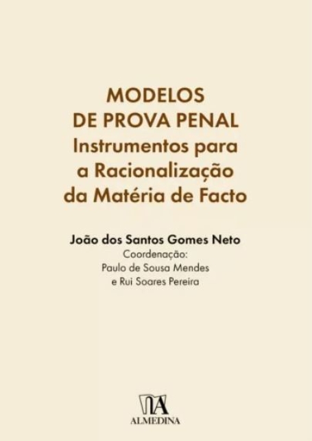 MODELOS DE PROVA PENAL - INSTRUMENTOS PARA A RACIONALIZAÇÃO DA MATÉRIA DE FACTO