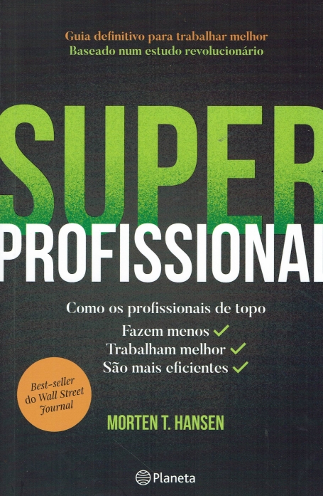 SUPER PROFISSIONAL - como os profissionais de topo fazem menos, trabalham melhor, s
