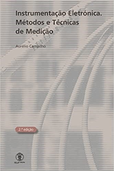 Instrumentação Electrónica. Métodos e Técnicas de Medição - 2ª Edição