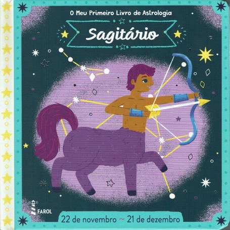 O MEU PRIMEIRO LIVRO DE ASTROLOGIA : SAGITARIO ( 22 NOVEMBRO - 21 DEZEMBRO )