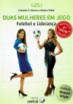 DUAS MULHERES EM JOGO - FUTEBOL E LIDERANCA