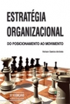 ESTRATEGIA ORGANIZACIONAL - DO POSICIONAMENTO AO MOVIMENTO 3ª edicao