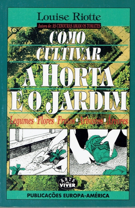 COMO CULTIVAR A HORTA E O JARDIM - legumes flores, frutos, arbustos arvores