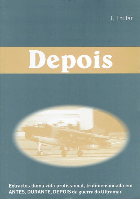 DEPOIS - extractos duma vida profissional tridimensionada em antes, durante e depois da guerra do ultramar