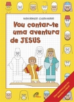 VOU CONTAR-TE UMA AVENTURA DE JESUS - UMA AVENTURA PARA LER DESENHAR E COLORIR