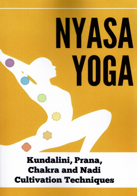 NYASA YOGA - KUNDALINI PRANA CHAKRA AND NADI CULTIVATION TECHNIQUES