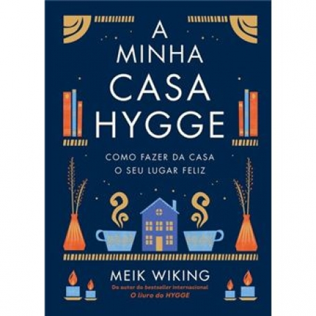 A MINHA CASA HYGGE como fazer da casa o seu lugar feliz