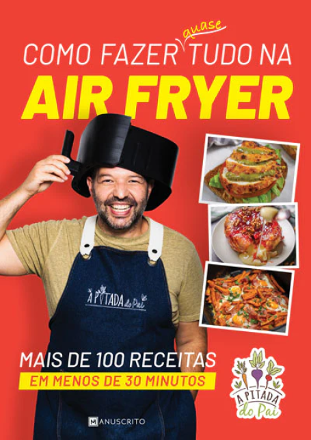 COMO FAZER QUASE TUDO NA AIR FRYER - Mais de 100 receitas em menos de 30 minutos