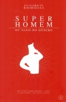 SUPER HOMEM OU ALGO DO GENERO - um livro sobre homens onde as mulheres sao bem vindas