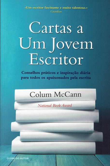 CARTAS A UM JOVEM ESCRITOR - CONSELHOS PRATICOS E INSPIRACAO DIARIA PARA TODOS OS APAIXONADOS PELA ESCRITA