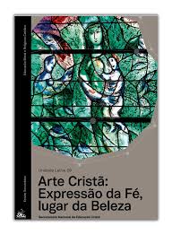 ARTE CRISTÃ - Expressão da Fé Lugar da Beleza - Educação Moral e Religiosa