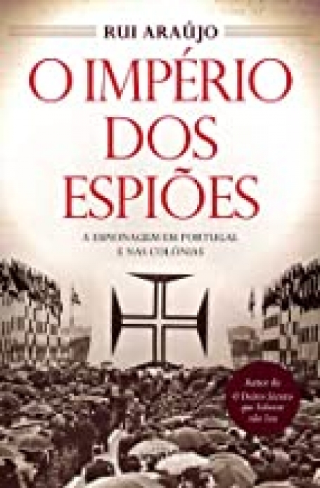 IMPERIO DOS ESPIOES - ESPIONAGEM EM PORTUGAL E NAS COLONIAS