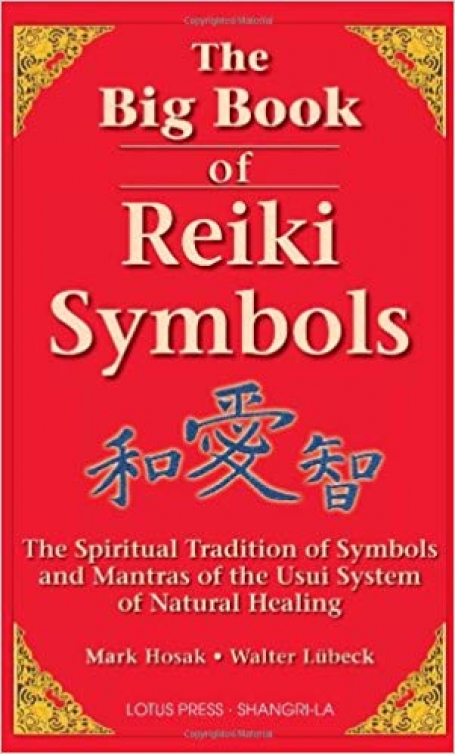 The Big Book of Reiki Symbols - The Spiritual Transition of Symbols and Mantras of the Usui System of Natural Healing