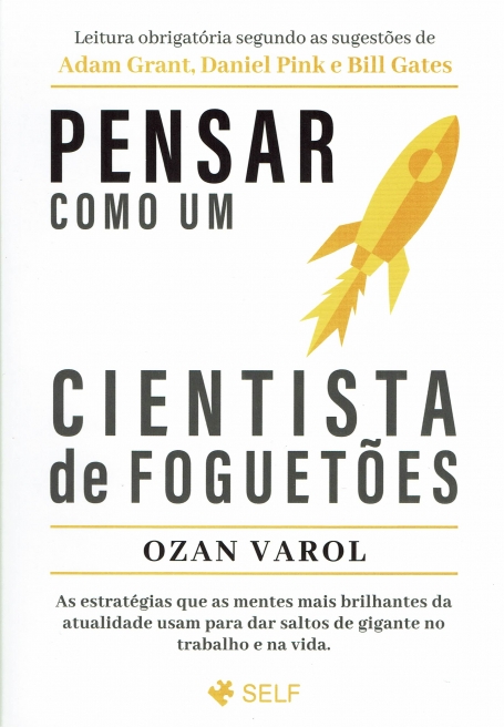PENSAR COMO UM CIENTISTA DE FOGUETOES as estrategias que as mentes mais brilhantes da atualidade usam para dar saltos de gigante no trabalho e na vida