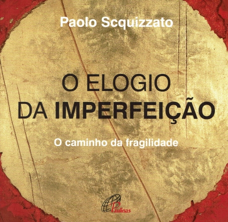 O ELOGIO DA IMPERFEICAO - O CAMINHO DA FRAGILIDADE