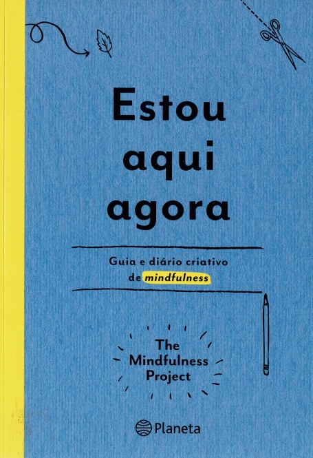 ESTOU AQUI AGORA - GUIA E DIARIO CRIATIVO DE MINDFULNESS
