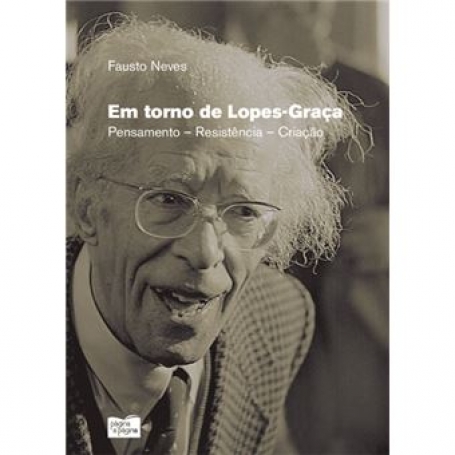 EM TORNO DE LOPES-GRAÇA - PENSAMENTO RESISTÊNCIA CRIAÇÃO