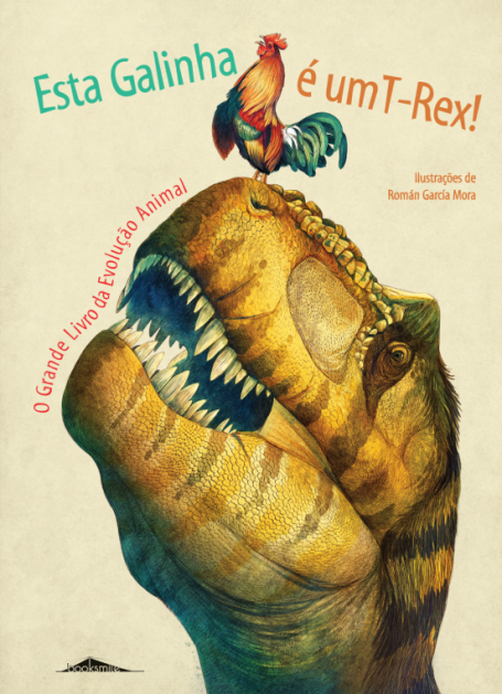 ESTA GALINHA É UM T-REX! O GRANDE LIVRO DA EVOLUÇÃO ANIMAL