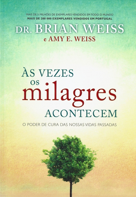 AS VEZES OS MILAGRES ACONTECEM - o poder de cura das nossas vidas passadas
