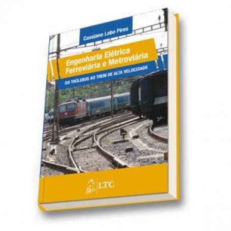 Engenharia Elétrica Ferroviária e Metroviária - Do Trólebus ao Trem de Alta Velocidade - 1ª/2013