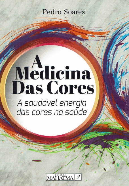 A MEDICINA DAS CORES - a saudavel energia das cores na saude