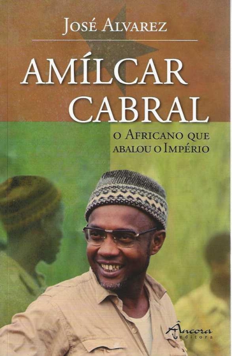 AMILCAR CABRAL O AFRICANO QUE ABALOU O IMPÉRIO