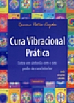 CURA VIBRACIONAL PRATICA - entre em sintonia com o seu poder de cura interior