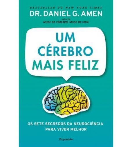 UM CEREBRO MAIS FELIZ - OS SETE SEGREDOS DA NEUROCIENCIA PARA VIVER MELHOR