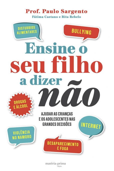 ENSINE O SEU FILHO A DIZER NAO - AJUDAR AS CRIANCAS E ADOLESCENTES NAS GRANDES DECISOES - BULLYING - INTERNET - DROGAS E ALCOOL - DISTURBIOS ALIMENTARES - VIOLENCIA NO NAMORO - DESAPARECIMENTO E FUGA