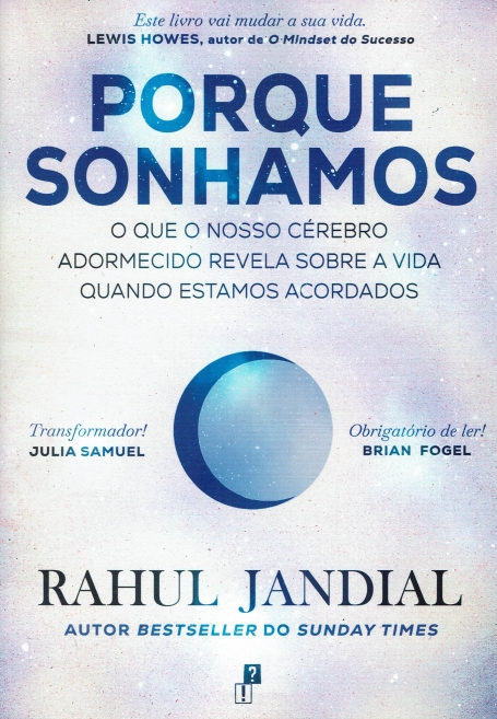 PORQUE SONHAMOS o que o nosso cérebro adormecido revela sobre a vida quando estamos acordados
