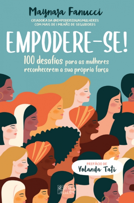 EMPODERE-SE - 100 DESAFIOS PARA AS MULHERES RECONHECEREM A SUA PRÓPRIA FORÇA