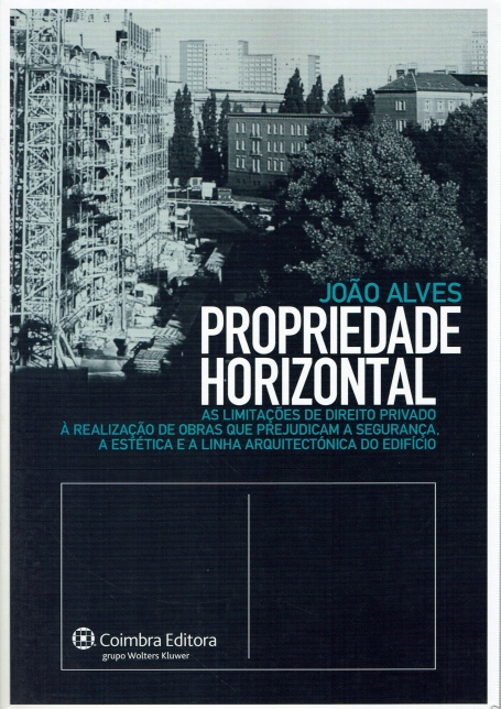 PROPRIEDADE HORIZONTAL - as limitacoes de direito privado a realizacao de obras que prejudicam a seguranca - a estetica e a linha arquitectonica do edificio
