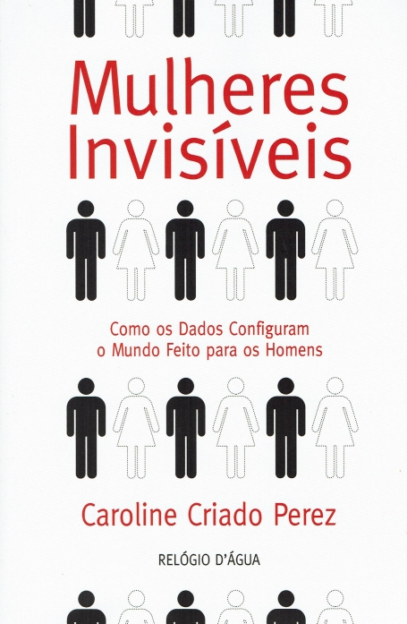 MULHERES INVISIVEIS - como os dados configuram o mundo feito para os homens