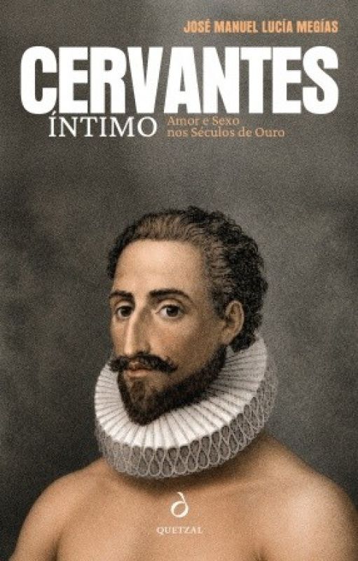 CERVANTES ÍNTIMO - amor e sexo nos séculos de Ouro