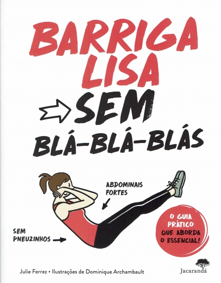 BARRIGA LISA SEM BLA-BLA-BLAS - O GUIA PRATICO QUE ABORDA O ESSENCIAL
