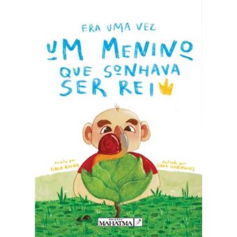 ERA UMA VEZ UM MENINO QUE SONHAVA SER REI