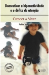 DOMESTICAR A HIPERACTIVIDADE E O DEFICE DE ATENCAO - crescer e viver