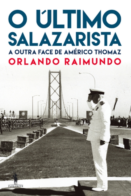O ULTIMO SALAZARISTA - A OUTRA FACE DE AMERICO THOMAZ