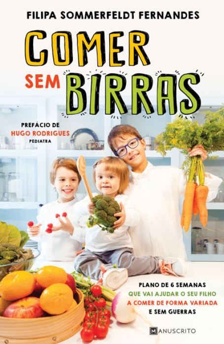 COMER SEM BIRRAS - PLANO DE 6 SEMANAS QUE VAI AJUDAR O SEU FILHO A COMER DE FORMA VARIADA E SEM GUERRAS