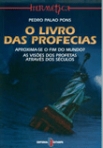 LIVRO DAS PROFECIAS - APROXIMA-SE O FIM DO MUNDO? AS VISOES DOS PROFETAS ATRAVES DOS SECULOS