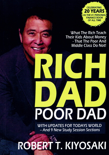 RICH DAD POOR DAD what the rich teach their kids about money - that the poor and middle class do not