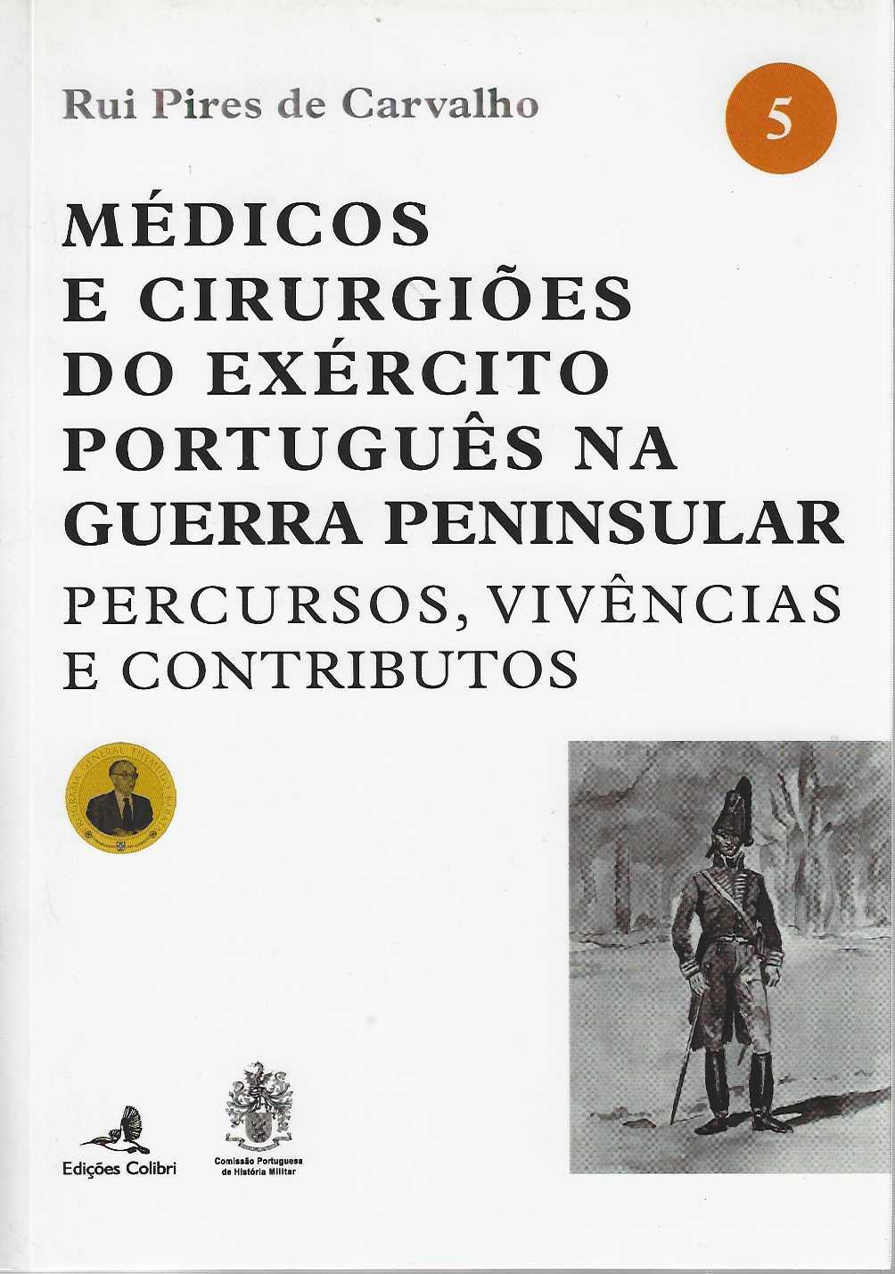 MÉDICOS E CIRURGIÕES DO EXÉRCITO PORTUGU~ES NA GUERRA PENINSULAR - percursos vivências e contributos